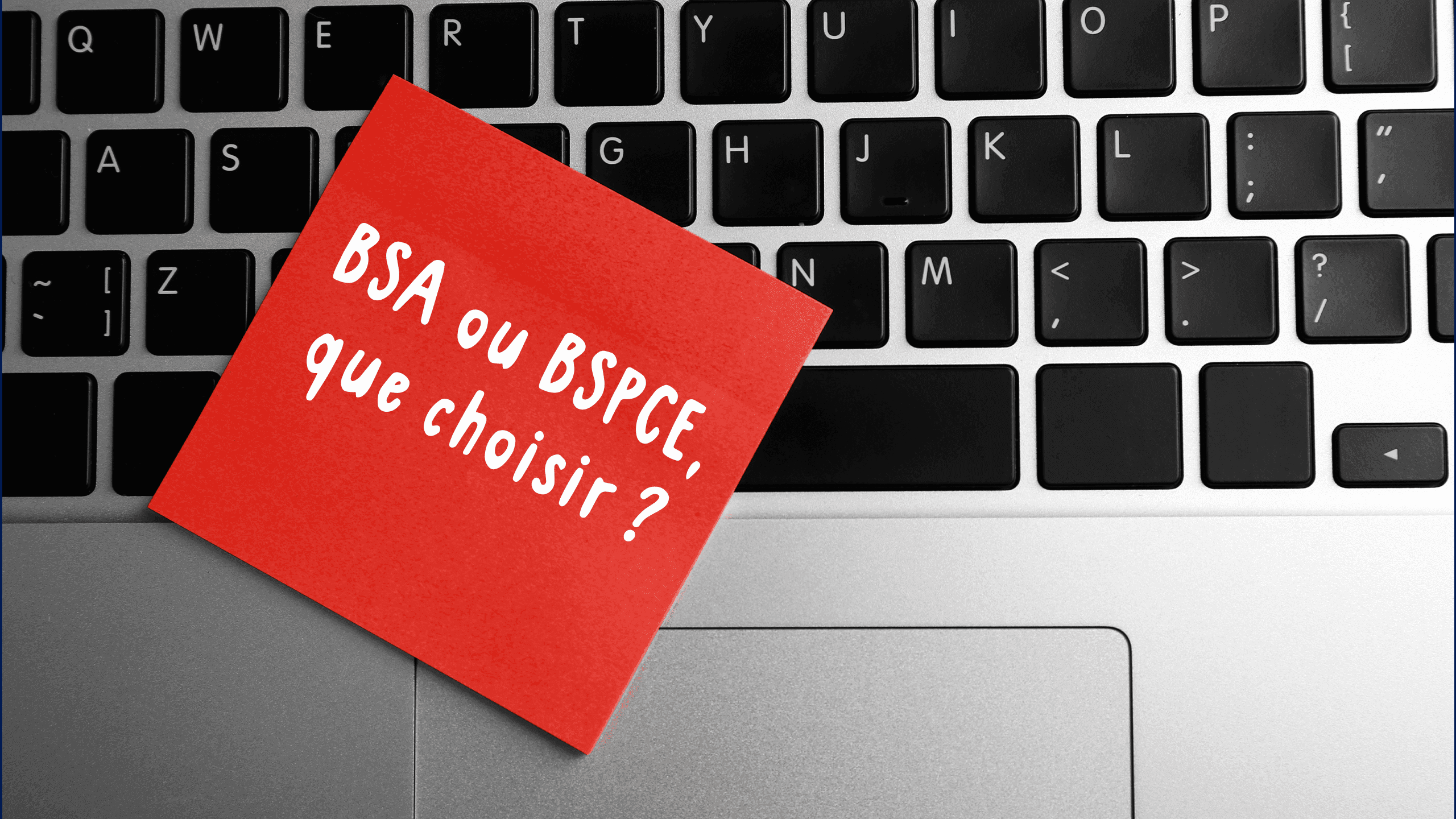 BSA ou BSPCE, que choisir ?