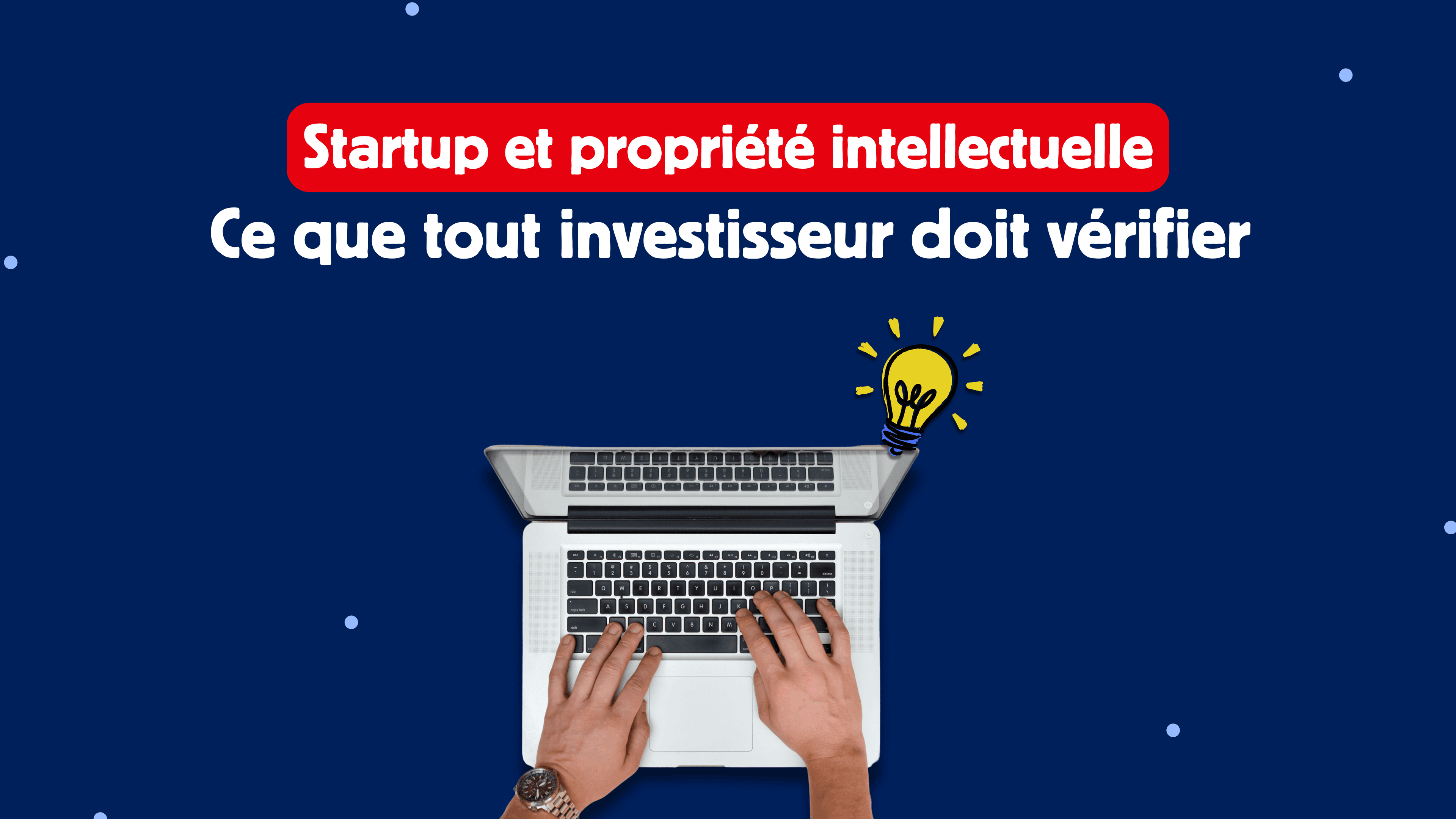 Startup et propriété intellectuelle : ce que tout investisseur doit vérifier