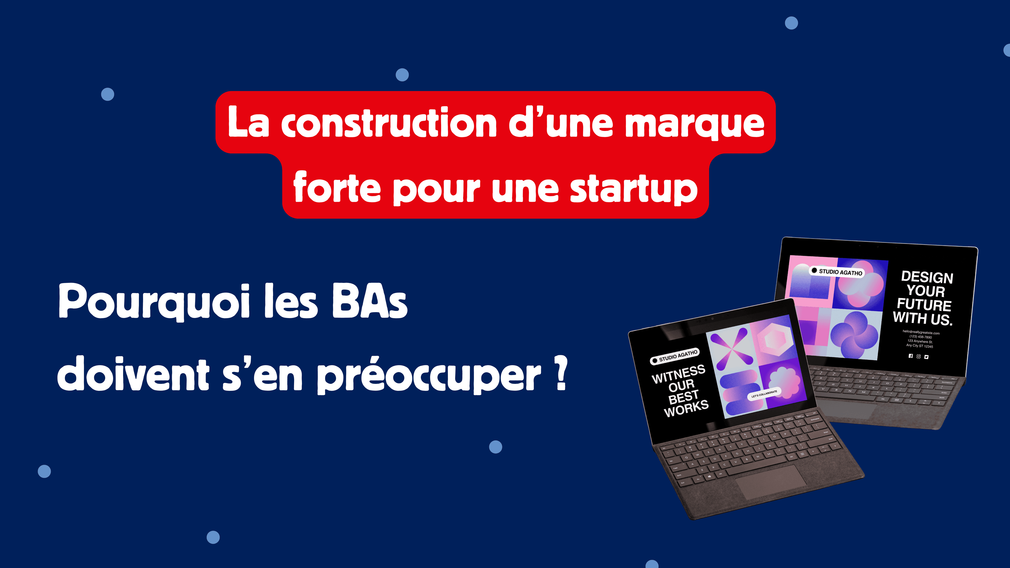 La construction d’une marque forte pour une startup : pourquoi les BAs doivent s’en préoccuper ?
