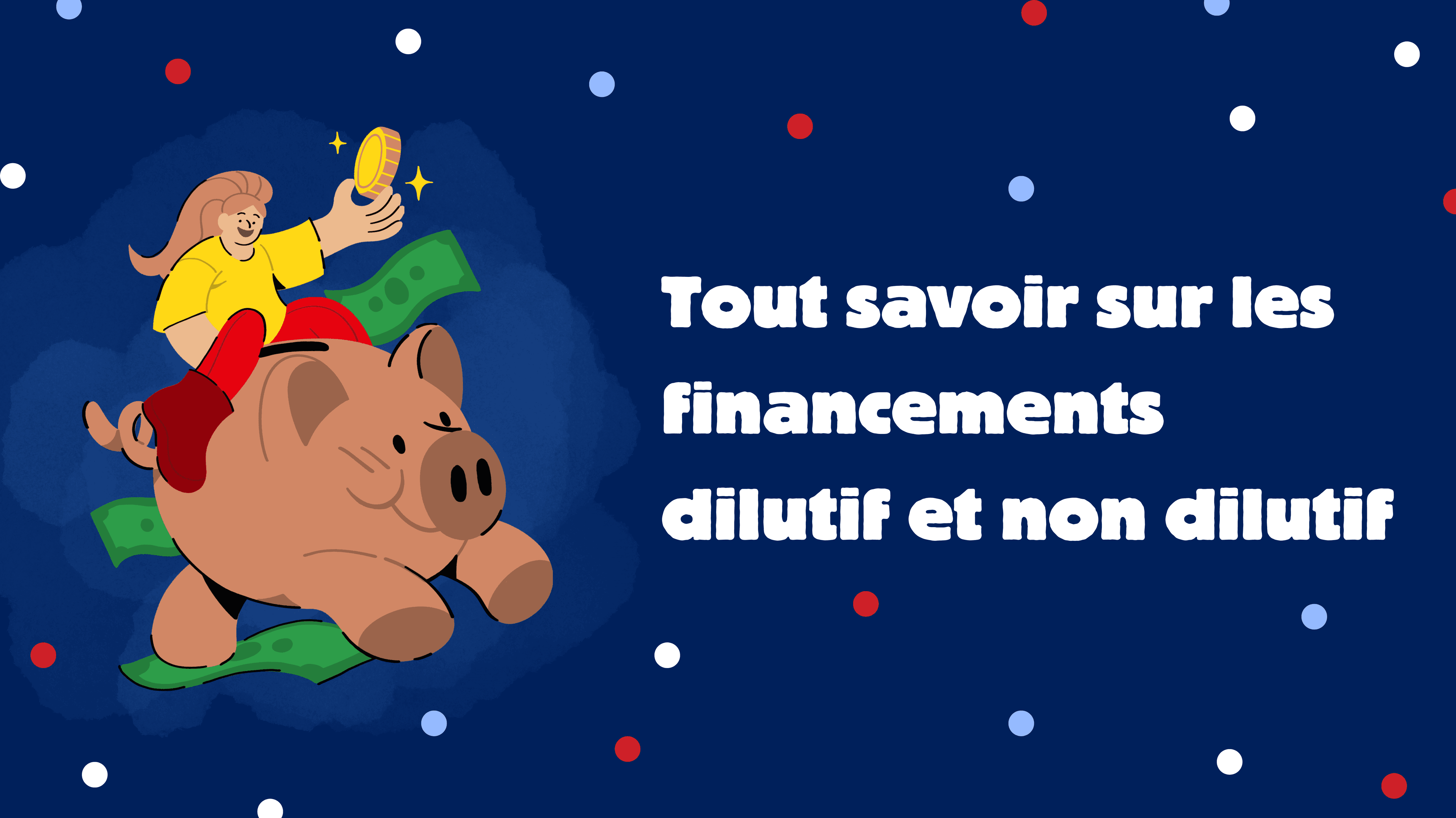 Tout savoir sur les financements dilutif et non dilutif
