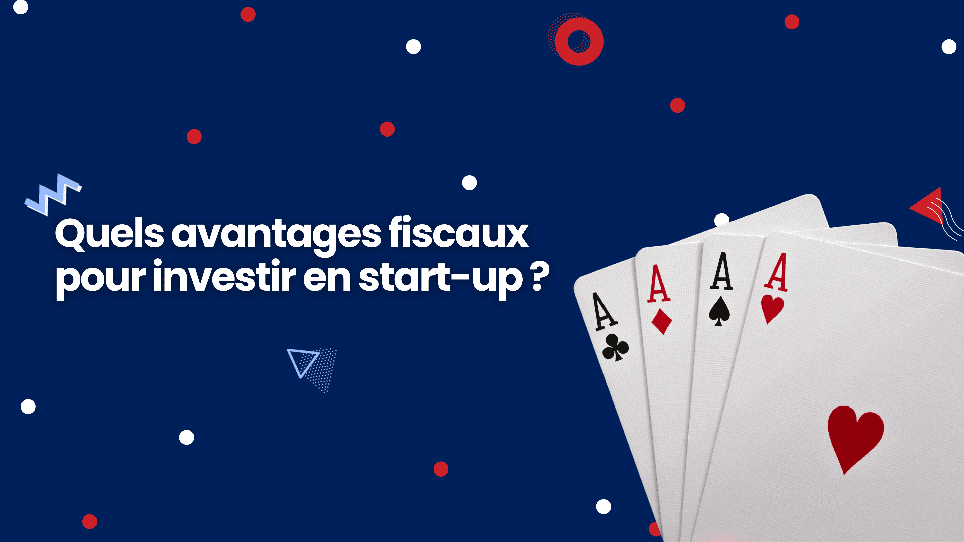 Quels avantages fiscaux pour investir en start-up ?