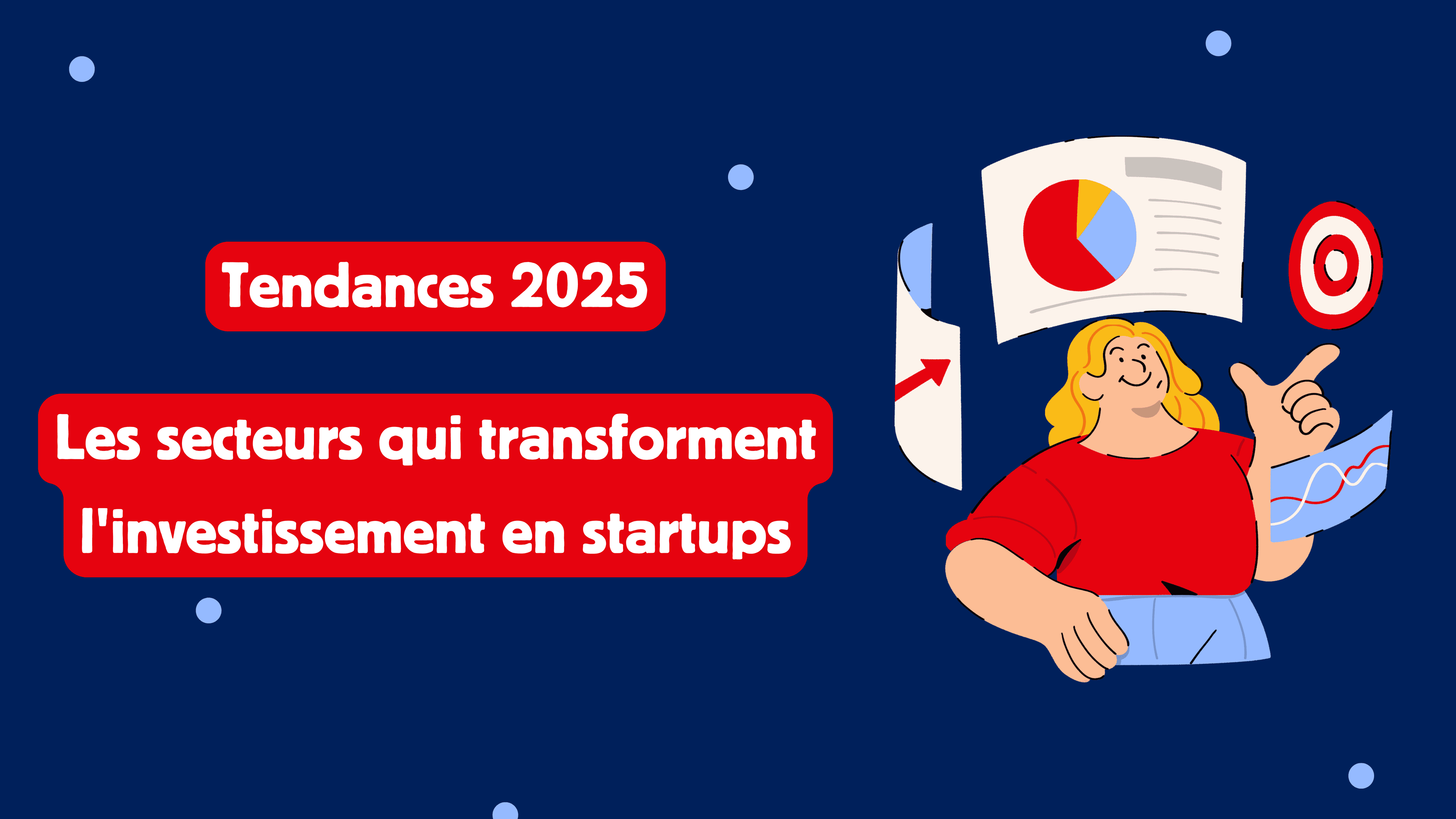 Tendances 2025 : Les secteurs qui transforment l'investissement en startups