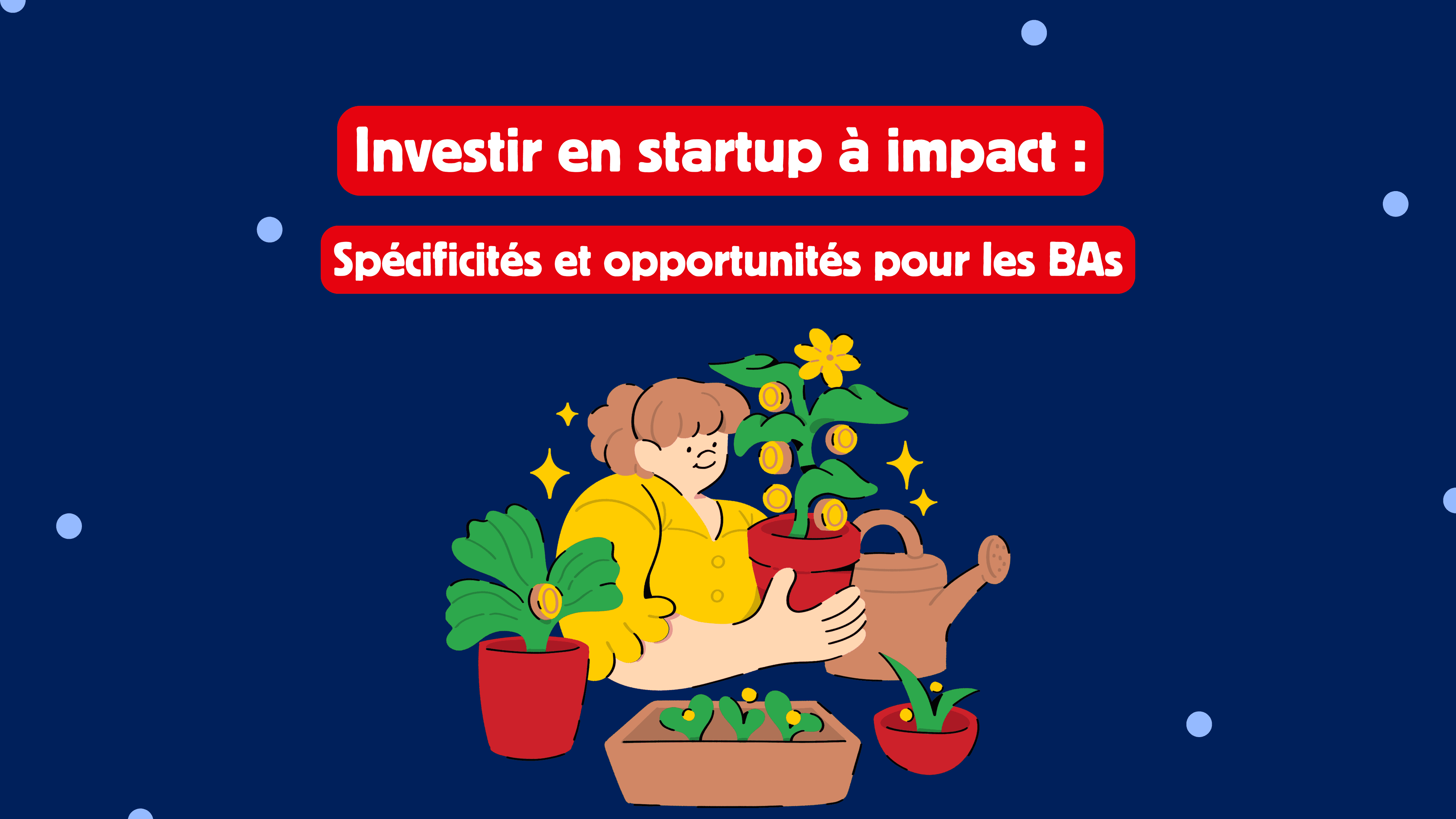 Investing in impact startups: the specificities and opportunities for BAs