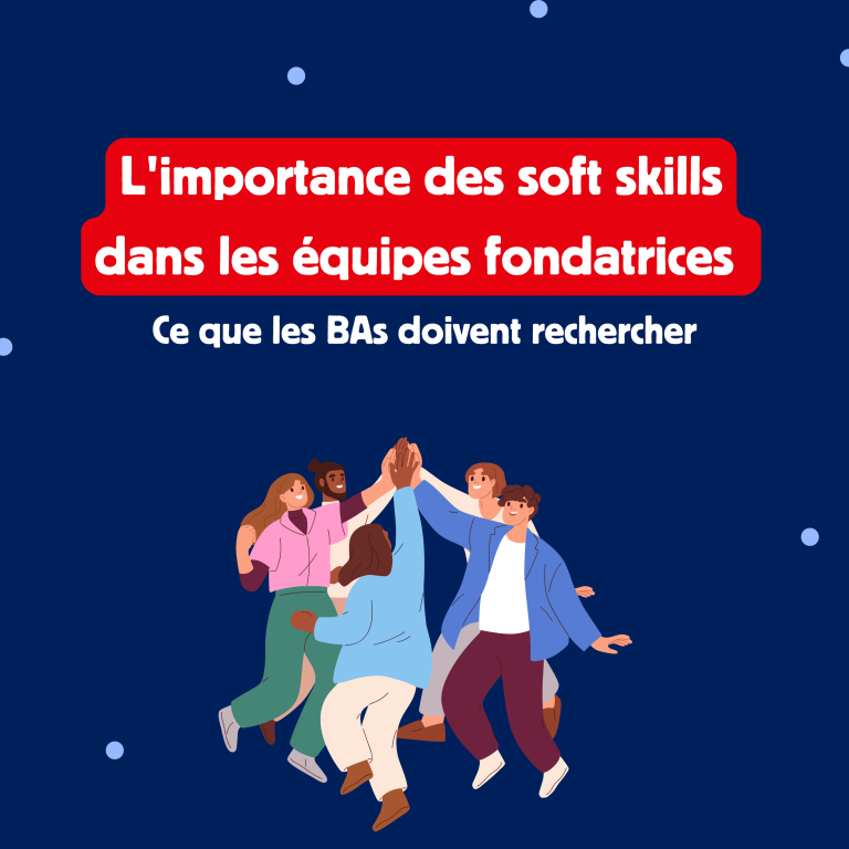 L&rsquo;importance des soft skills dans les équipes fondatrices : ce que les BAs doivent rechercher