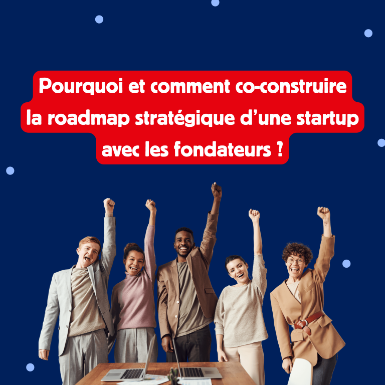 Pourquoi et comment co-construire la roadmap stratégique d’une startup avec les fondateurs ?
